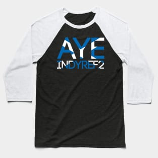 AYE INDYREF2, Pro Scottish Independence Saltire Flag Text Slogan Baseball T-Shirt